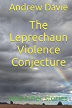 The Leprechaun Violence Conjecture and other stories
