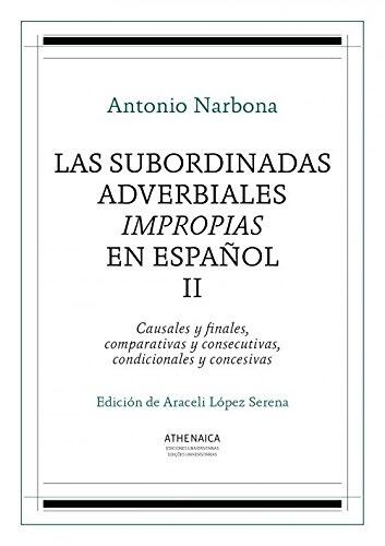 Las subordinadas adverbiales impropias en español, II: Causales y finales, comparativas y consecutivas, condicionales y concesivas