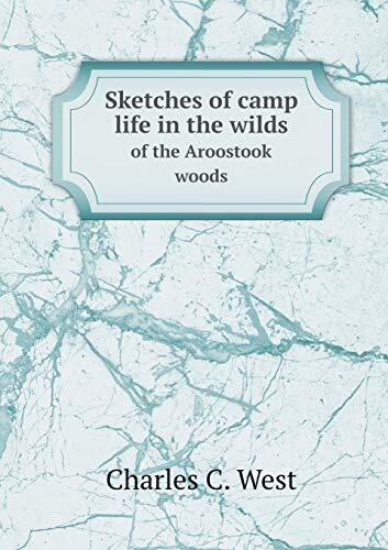 Sketches of camp life in the wilds of the Aroostook woods