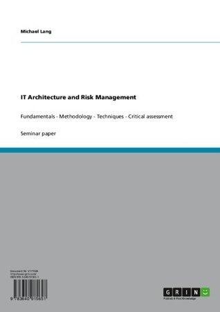 IT Architecture and Risk Management: Fundamentals - Methodology - Techniques - Critical assessment