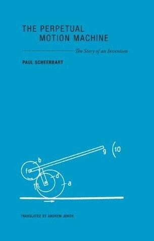 The Perpetual Motion Machine: The Story of an Invention