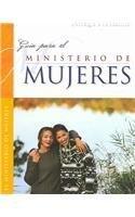 Guia Para El Ministerio De Mujeres (Enfoque A La Familia)