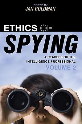 Ethics of Spying: A Reader for the Intelligence Professional, Volume 2