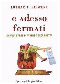 E adesso fermati - Impara l'arte di vivere senza fretta