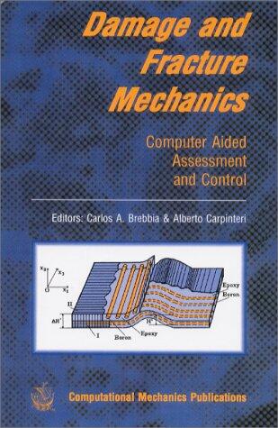 Damage and Fracture Mechanics : Computer Aided Assessment and Control