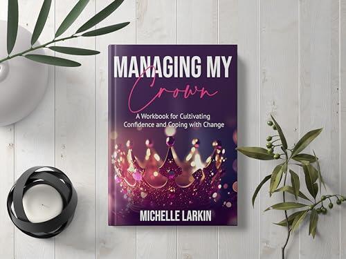 Managing My Crown: A Workbook for Cultivating Confidence and Coping with Change