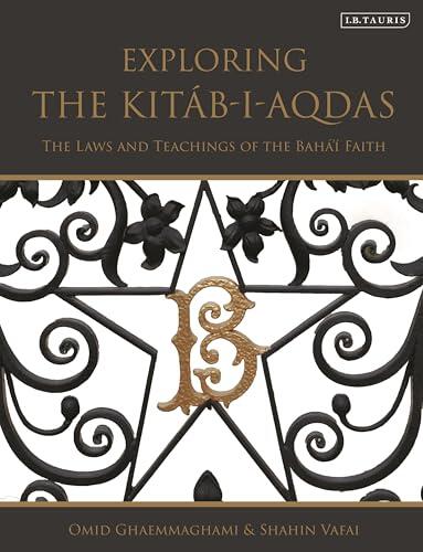 Exploring the Kitáb-i-Aqdas: The Laws and Teachings of the Bahá’í Faith