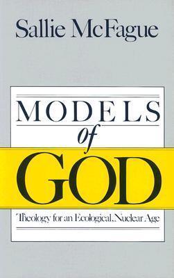 Models of God: Theology for an Ecological, Nuclear Age
