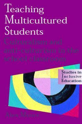 Teaching Multicultured Students: Culturism and Anti-culturism in the School Classroom