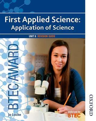 BTEC Award First Applied Science: Application of Science Unit 8 Revision Guide