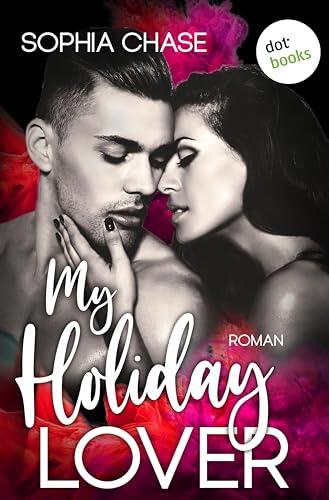 My Holiday Lover: Roman | Hot Romance im Luxus-Hotel - doch bleibt es bei einem Urlaubs-Flirt?