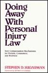 Doing Away With Personal Injury Law: New Compensation Mechanisms for Victims, Consumers, and Business