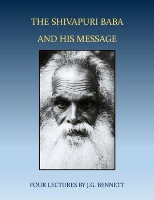 THE SHIVAPURI BABA AND HIS MESSAGE: Four lectures by J.G. Bennett