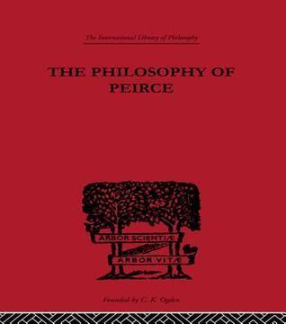 The Philosophy of Peirce: Selected Writings