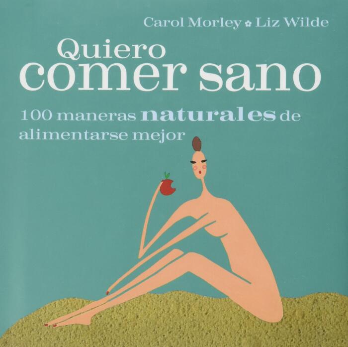 QUIERO COMER SANO:100 MANERAS NATURALES DE ALIMENTARSE