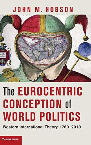 The Eurocentric Conception of World Politics: Western International Theory, 1760-2010