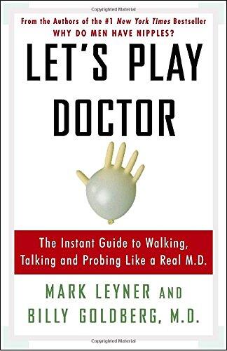 Let's Play Doctor: The Instant Guide to Walking, Talking, and Probing Like a Real M.D.