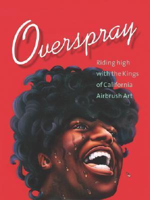 Overspray: Riding High with the Kings of California Airbrush Art