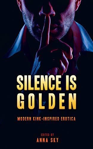Silence Is Golden: Modern Kink-Inspired Erotica