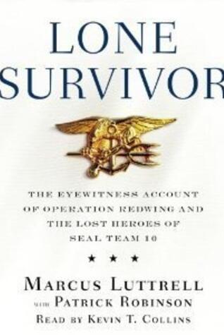 Lone Survivor: The Eyewitness Account of Operation Redwing and the Lost Heroes of SEAL Team 10 [Lone Survivor]- By Marcus Luttrell