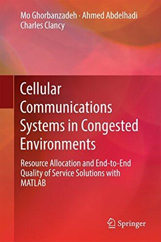 Cellular Communications Systems in Congested Environments: Resource Allocation and End-to-End Quality of Service Solutions with MATLAB