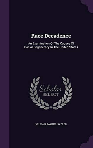 Race Decadence: An Examination Of The Causes Of Racial Degeneracy In The United States