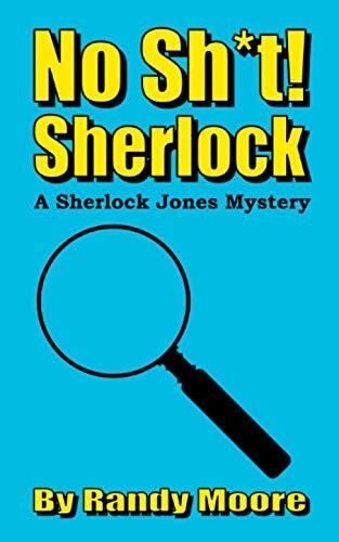No Sh*t! Sherlock: A Sherlock Jones Mystery
