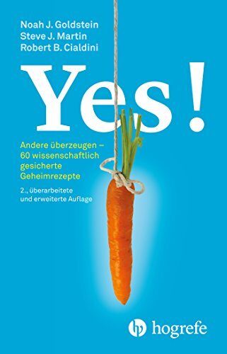 Yes!: Andere überzeugen - 60 wissenschaftlich gesicherte Geheimrezepte