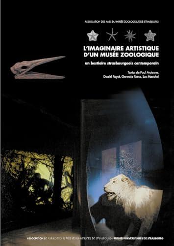 L'IMAGINAIRE ARTISTIQUE D'UN MUSÉE ZOOLOGIQUE: Un bestiaire strasbourgeois contemporain