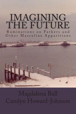 Imagining the Future: Ruminations on Fathers and Other Masculine Apparitions