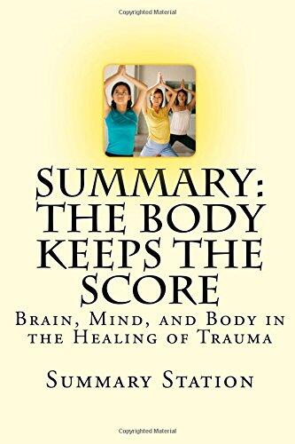 The Body Keeps the Score: Brain, Mind, and Body in the Healing of Trauma - Summary