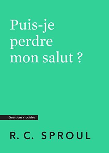 Puis-je perdre mon salut ?: Questions cruciales