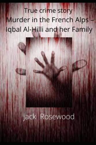 "True crime story Murder in the French Alps - Iqbal Al-Hilli and her Family "