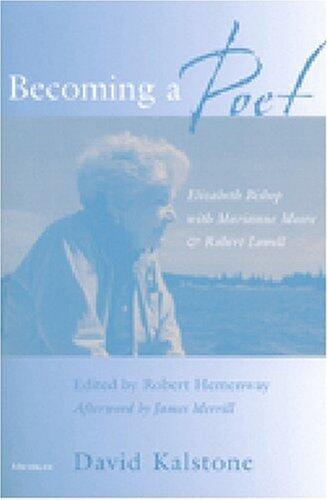 Becoming a Poet: Elizabeth Bishop with Marianne Moore and Robert Lowell