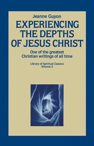Experiencing the Depths of Jesus Christ: A Classic Guide to Deep Prayer, Inner Surrender, and Intimacy with God