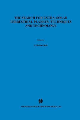 The Search for Extra-Solar Terrestrial Planets: Techniques and Technology: Proceedings of a Conference held in Boulder, Colorado, May 14-17, 1995