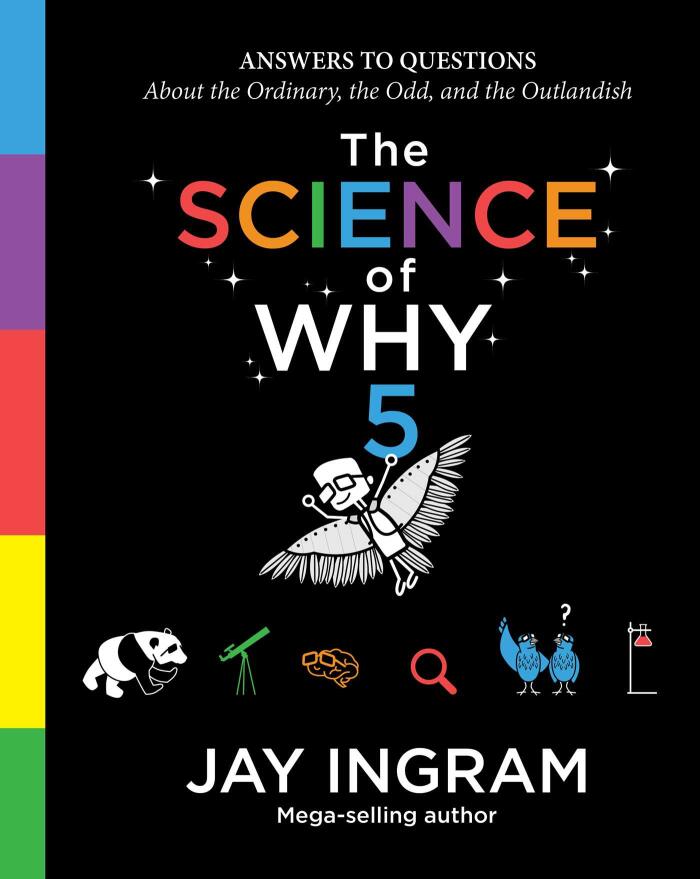 The Science of Why, Volume 5: Answers to Questions About the Ordinary, the Odd, and the Outlandish (5)