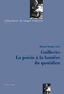 Guillevic : La poésie à la lumière du quotidien (Littératures de langue française)