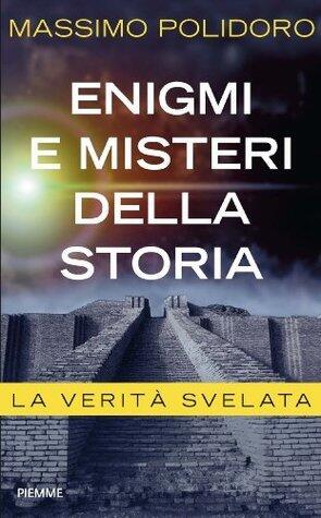 Enigmi e misteri della storia: La verità svelata