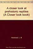 A Closer Look at Prehistoric Reptiles