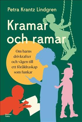 Kramar och ramar: Om barns drivkrafter och vägen till ett föräldraskap som funkar