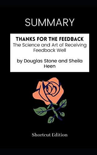 Summary - Thanks for the Feedback: The Science and Art of Receiving Feedback Well