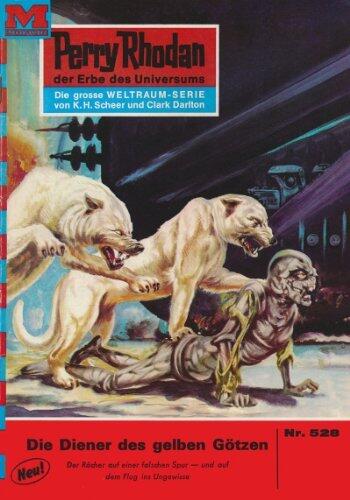 Perry Rhodan 528: Die Diener der gelben Götzen: Perry Rhodan-Zyklus "Der Schwarm" (Perry Rhodan-Erstauflage)