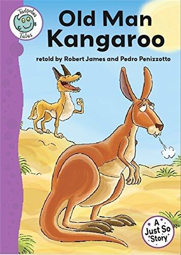 Tadpoles Tales: Just So Stories - Old Man Kangaroo