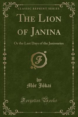 The Lion of Janina: Or the Last Days of the Janissaries