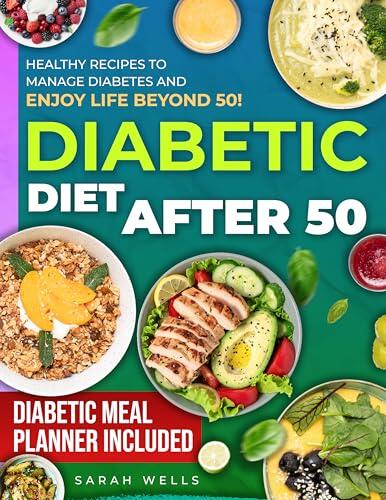 Diabetic Diet After 50: A Budget-Friendly Guide to Heart Health and Balanced Blood Sugar | Delicious, Easy-to-Cook Recipes for Prediabetes and Type 2 Diabetes for Enjoying Life Beyond 50