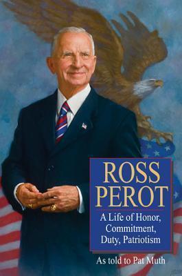 Ross Perot: A Life of Honor, Duty, Committment, Patriotism