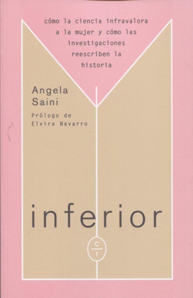 Inferior: Cómo la ciencia infravalora a la mujer y cómo las investigaciones reescriben la historia