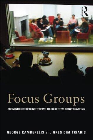 Focus Groups: From structured interviews to collective conversations