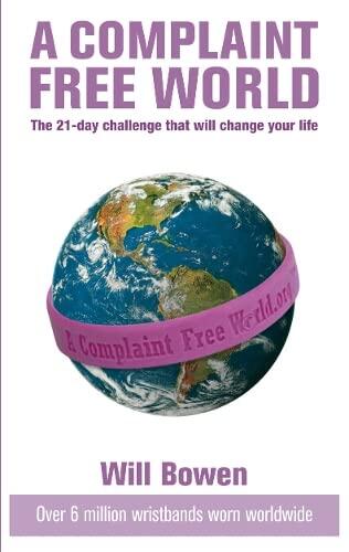 A Complaint Free World: The 21-day challenge that will change your life